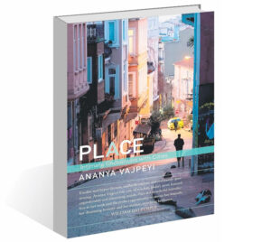 Read more about the article Books: ‘Place: Intimate Encounters with Cities’ by Ananya Vajpeyi: Unofficial maps that define cities